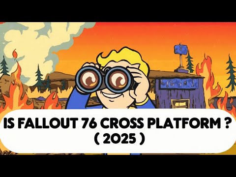 Is Fallout 76 Cross Platform ? ( 2025 )