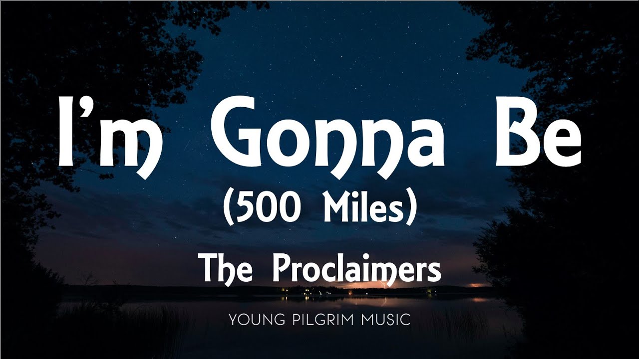 The Proclaimers - I'm Gonna Be (500 Miles) [Lyrics]