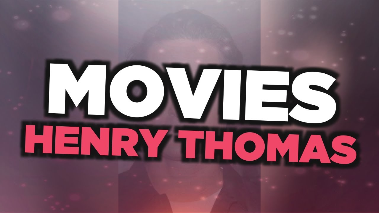 Best Henry Thomas movies