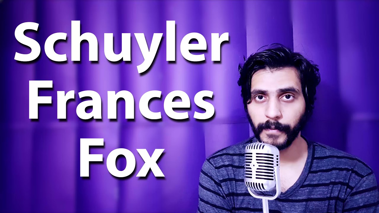 How To Pronounce Schuyler Frances Fox