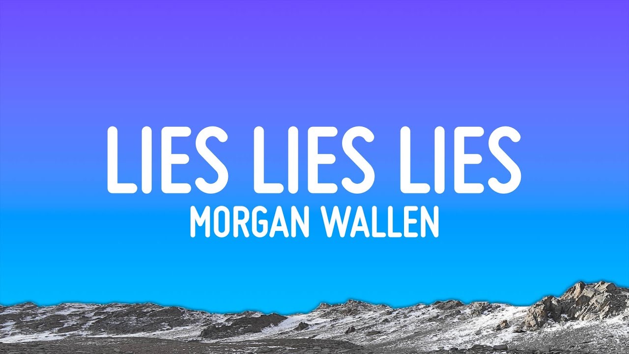Morgan Wallen - Lies Lies Lies (Lyrics)