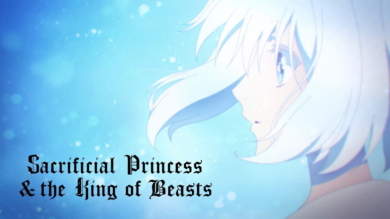 Sacrificial Princess and the King of Beasts - Opening | Saku no Nie