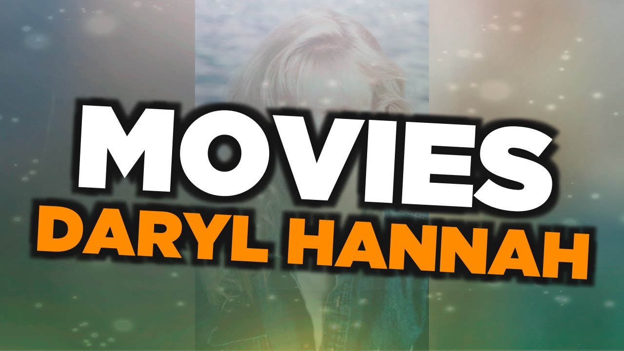Best Daryl Hannah movies