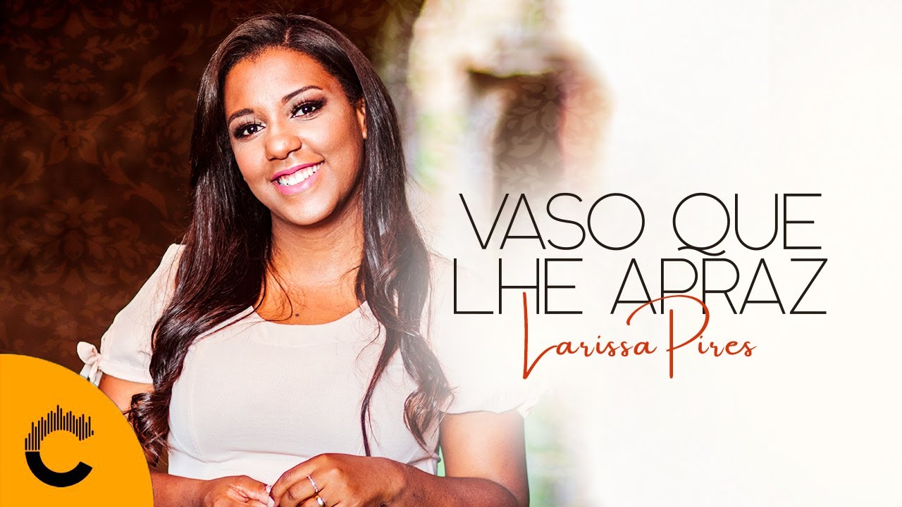 Larissa Pires | Vaso Que Lhe Apraz [Clipe Oficial]