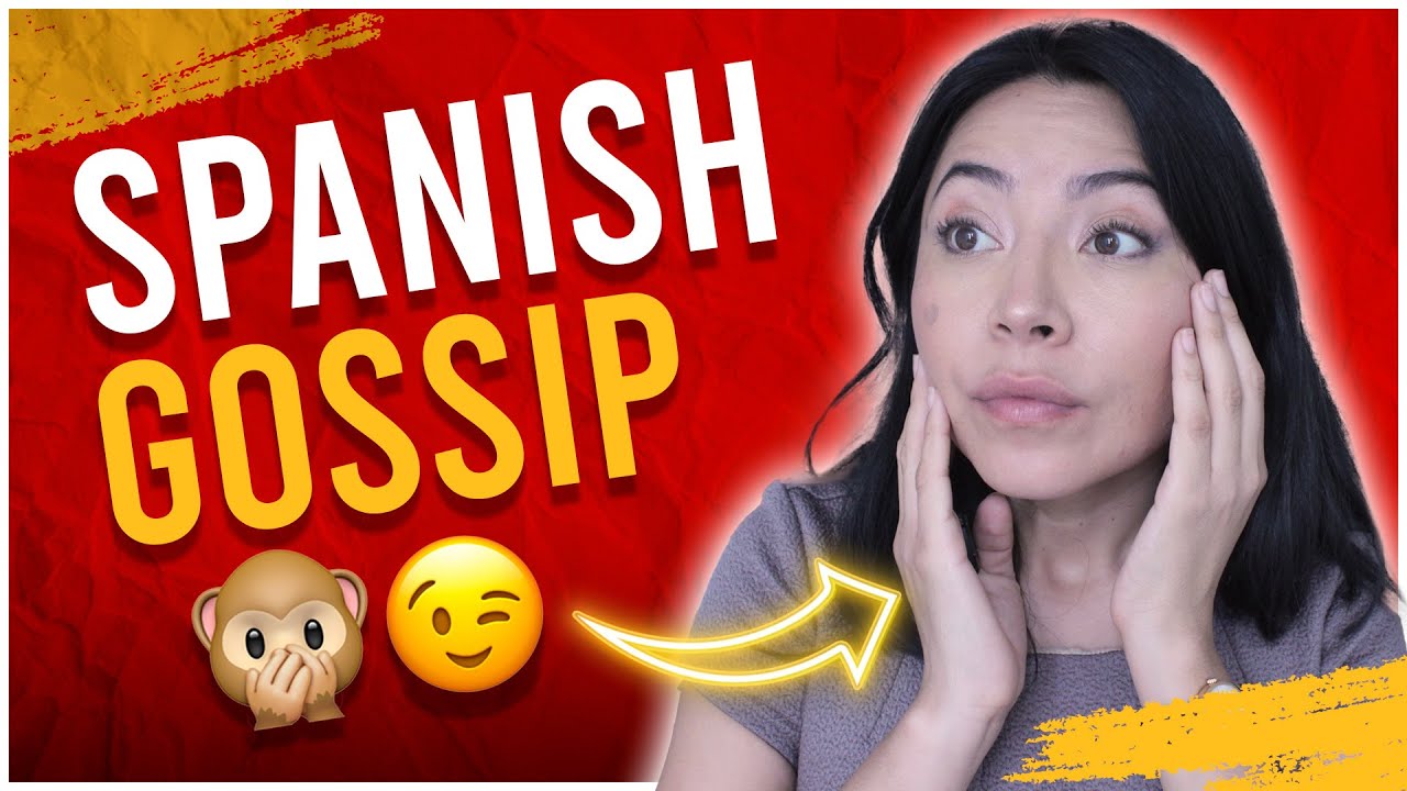 HOW to GOSSIP in Spanish: What’s the latest CHISME?