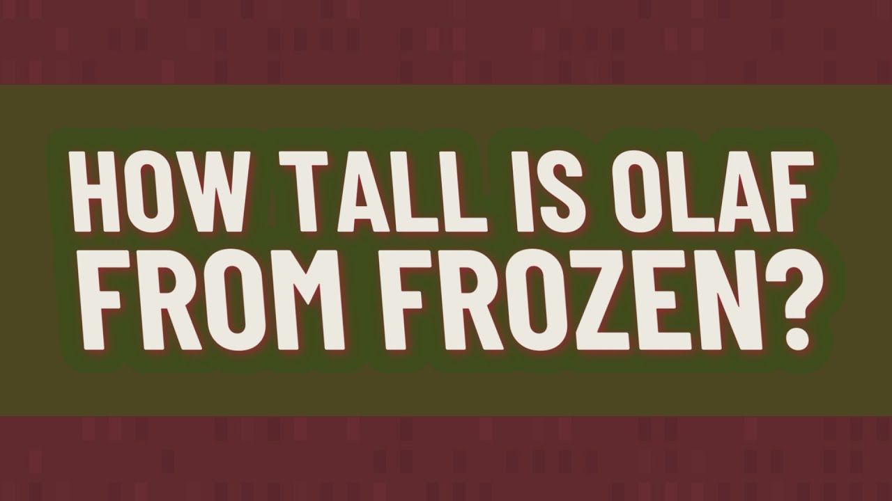 How tall is Olaf from frozen?