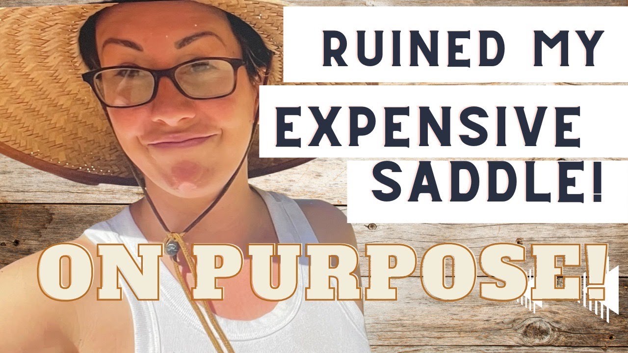 Ruining An Expensive Saddle ... ON PURPOSE! (DiY Gone Wrong?)
