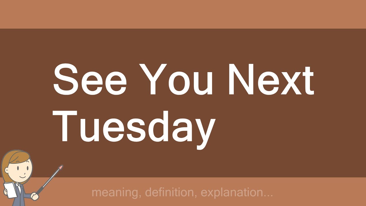 See You Next Tuesday