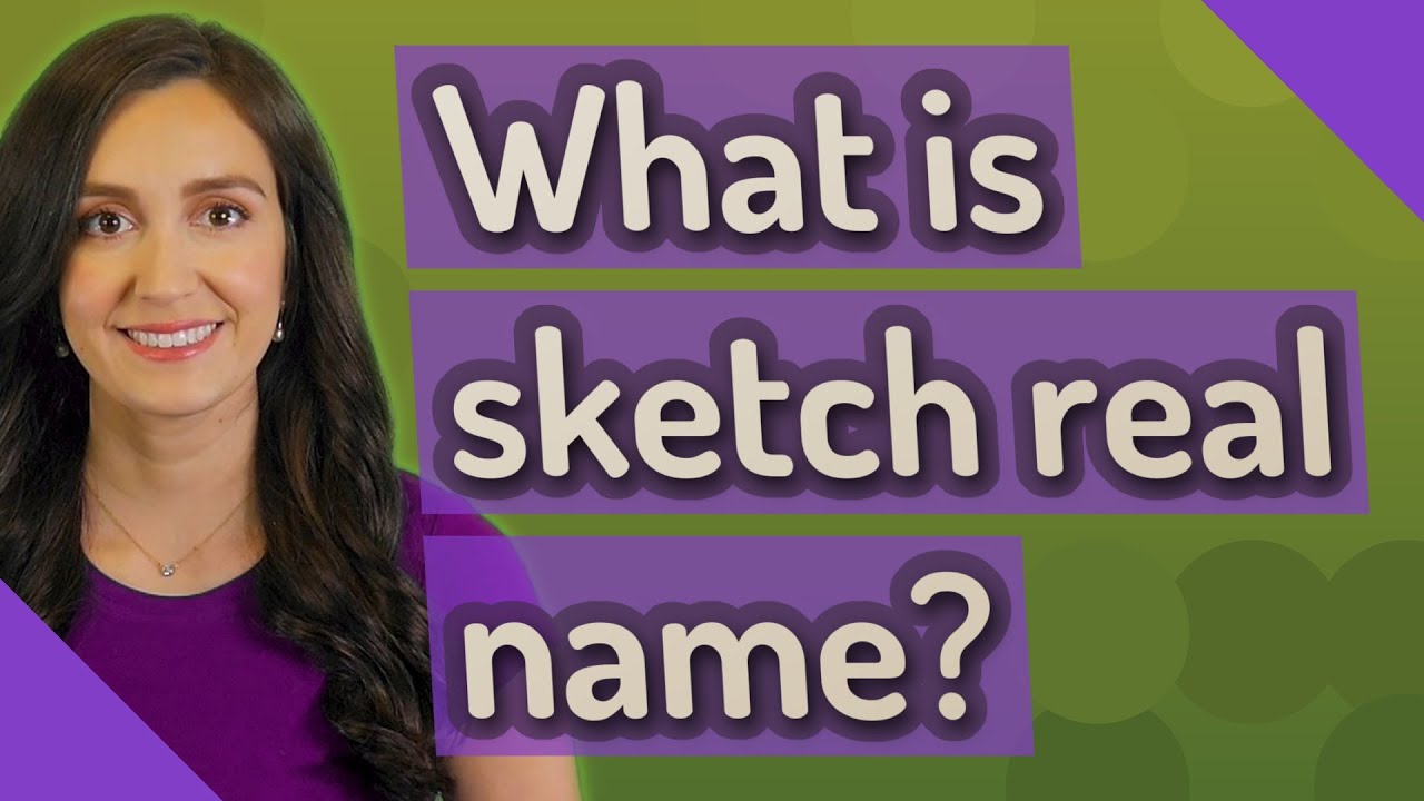 What is sketch real name?