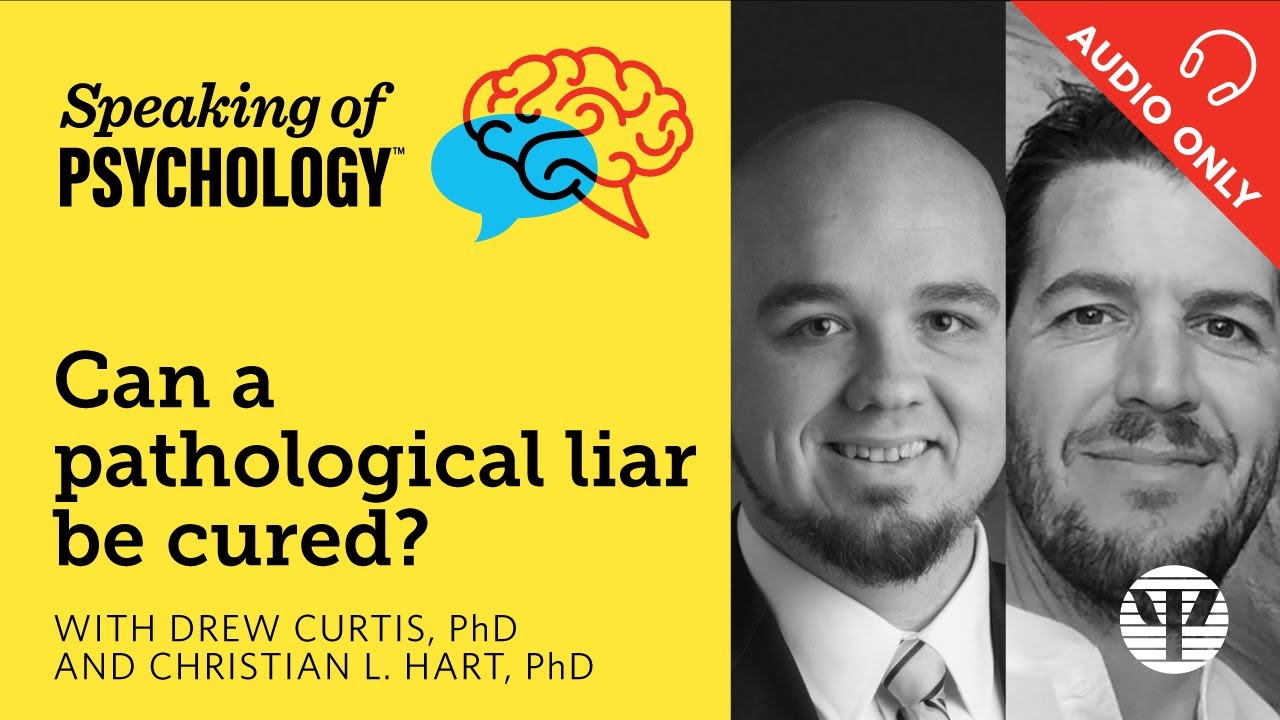 Cure a pathological liar? with Drew Curtis, PhD, and Christian L  Hart, PhD | Speaking of Psychology