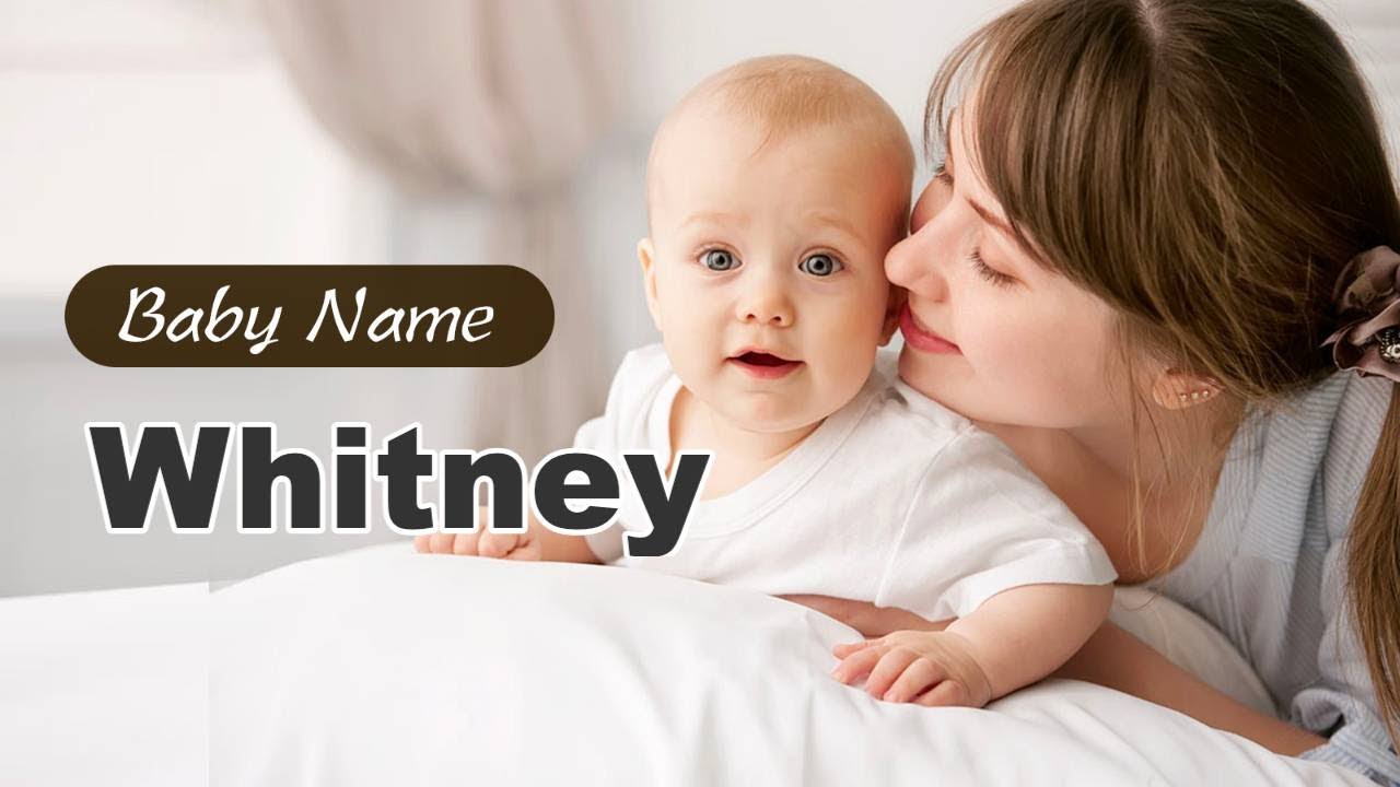 Whitney - Girl Baby Name Meaning, Origin and Popularity, 2023
