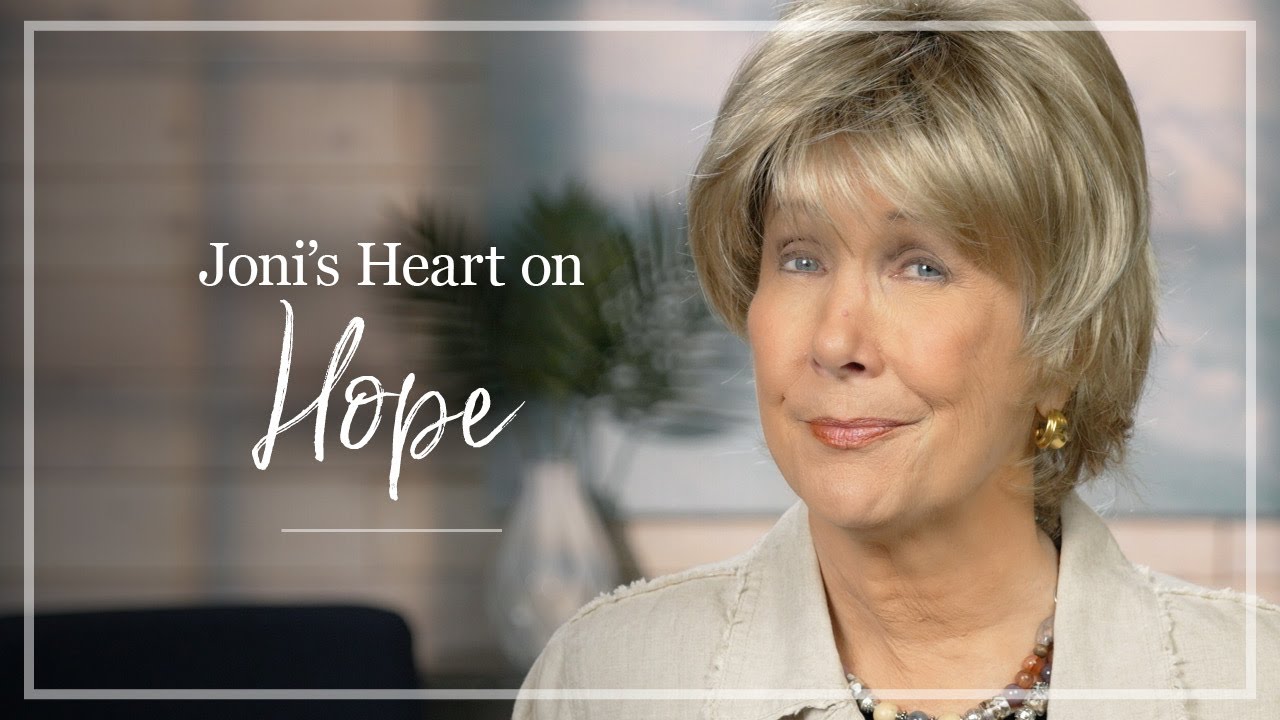 Hope | Joni Eareckson Tada Shares Her Thoughts About Hope