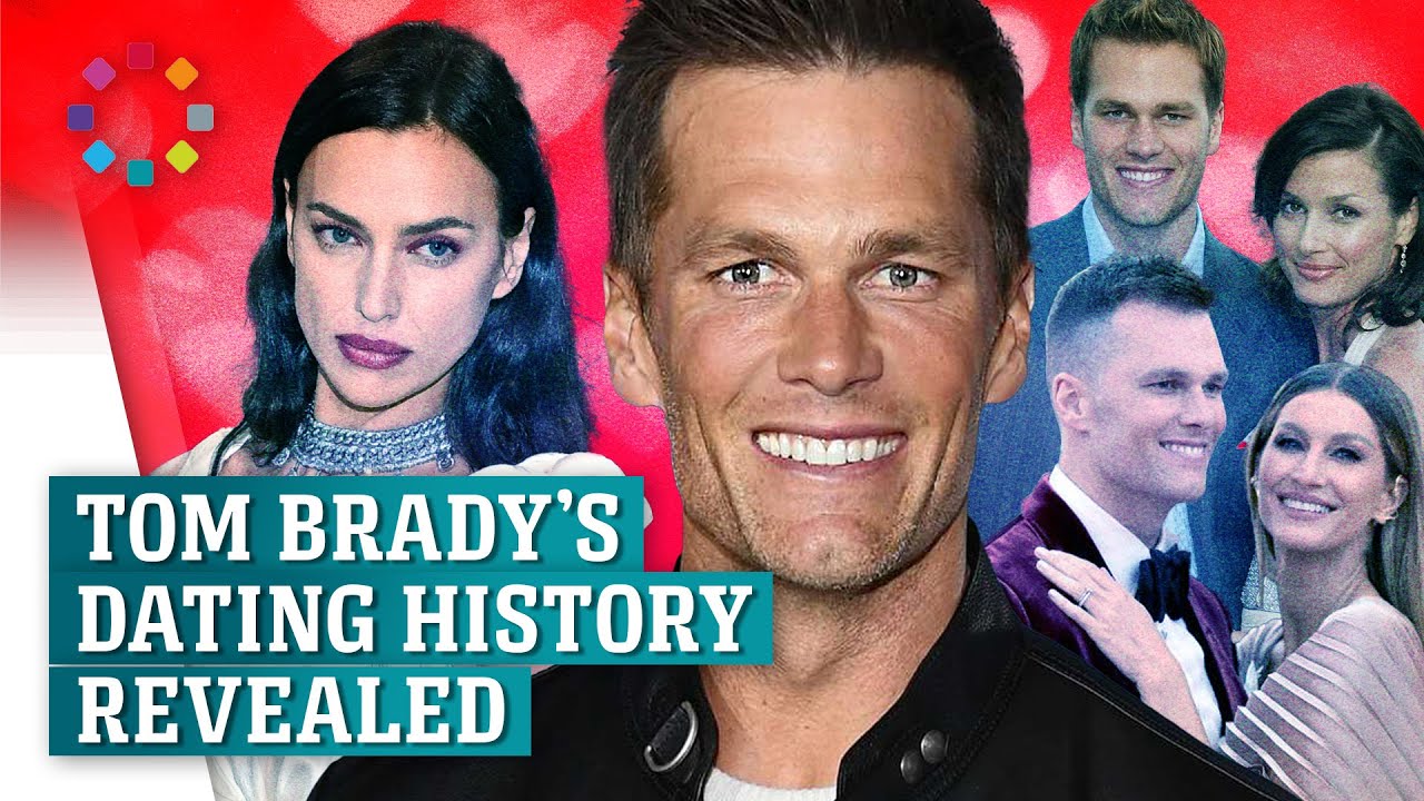 Tom Brady's Dating History: From Irina Shayk to Gisele Bündchen