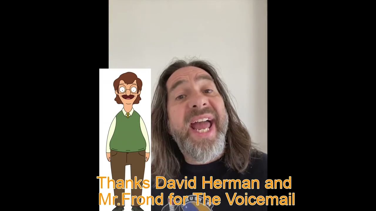 David Herman who plays Mr.Frond on Bob's Burgers made me a Voicemail