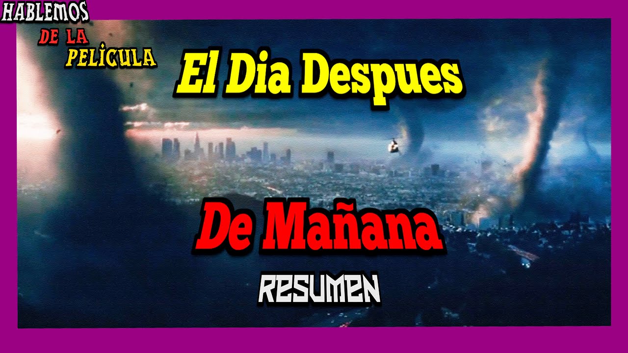 El Día Después De Mañana "The Day After Tomorrow"// Resumen